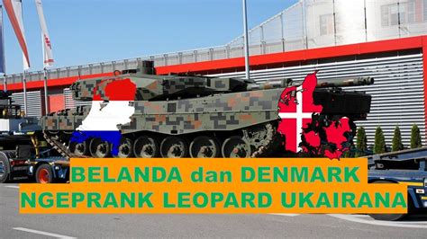 Belanda Dan Denmark Ngeprank Kirim Tank Leopard Ke Ukraina Tank Buat