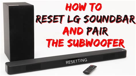 How To Reset Lg Soundbar And Pair The Subwoofer Youtube