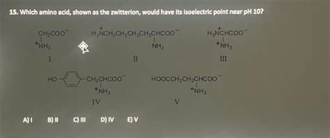 Solved 15 Which Amino Acid Shown As The Zwitterion Would Chegg