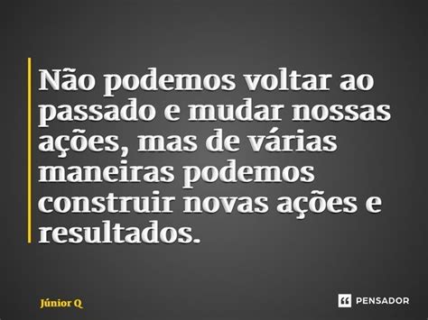 ⁠não Podemos Voltar Ao Passado E Júnior Queiroz Pensador