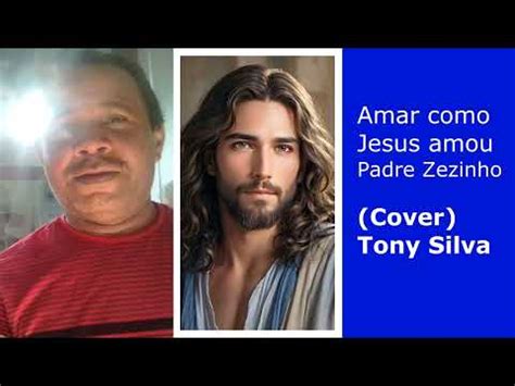 Amar Como Jesus Amou Padre Zezinho Cover Tony Silva Youtube