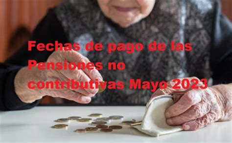 Fechas De Pago De Las Pensiones No Contributivas Mayo Fecha Y