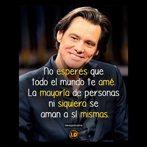 No Esperes Que Todo El Mundo Te Ame La Mayoría De Personas Ni Si Quiera Se Aman A Si Mismas