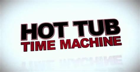 Hot Tub Time Machine Movie Trailer Geektyrant