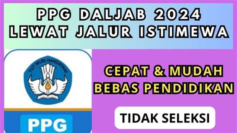 Ppg 2024 Lewat Jalur Istimewa Supaya Lebih Cepat And Bebas Pendidikan Youtube