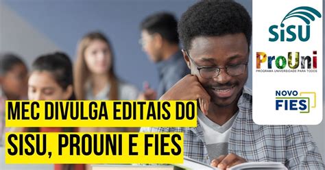 Mec Divulga Editais Do Sisu Prouni E Fies Confira O Cronograma Completo