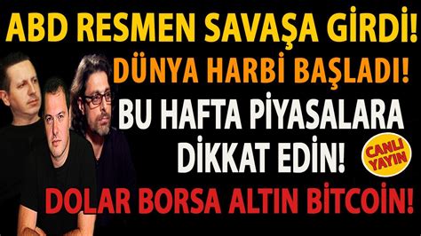 ABD RESMEN SAVAŞA GİRDİ DÜNYA HARBİ BAŞLADI BU HAFTA PİYASALARA