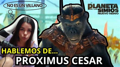 Hablemos De PROXIMUS CESAR Del Planeta De Los Simios Nuevo Reino