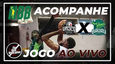 Ao Vivo Acompanhe Comigo Vasco X Bauru Ltimo Jogo Das Quartas De