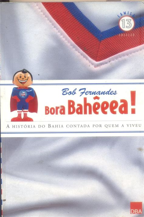 Bora Baheeea A Historia Do Bahia Contada Por Quem A Viveu Em