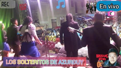 Los Solteritos De Azurduy En Vivo Primicia 2019 Gallito Producciones