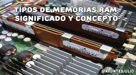 Tipos De Memorias RAM Significado Y Concepto Apuntesjulio