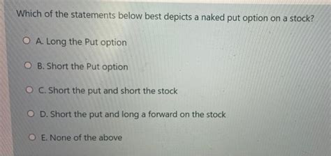 Solved Which Of The Statements Below Best Depicts A Naked Chegg