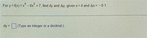 Solved For Y F X X4−8x2 7 Find Dy And Δy Given X 4 And