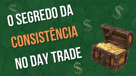 O Segredo Da Consist Ncia No Day Trade Youtube