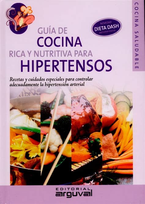 Guía de cocina rica y nutritiva para hipertensos Recetas y cuidados e