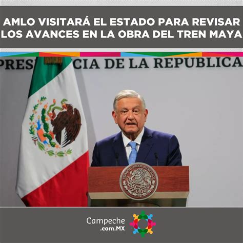 Amlo Visitará El Estado Para Revisar Los Avances Del Tren Maya