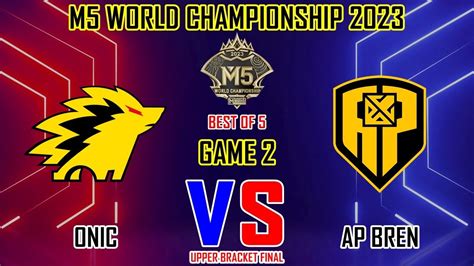 Onic Vs Ap Bren Game 2 Final Bracket Atas M5 World Championship