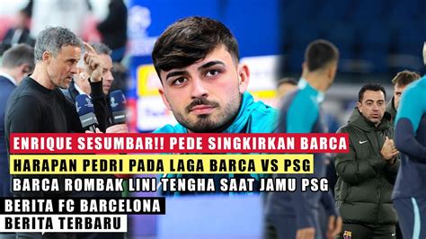 Enrique Sesumbar Pede Singkirkan Barca Harapan Pedri Melawan Psg