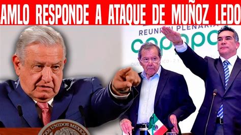 Se Le Fue Con Todo Amlo Responde A Ataque De MuÑoz Ledo Y Manda Mensaje A Aristegui Noticias