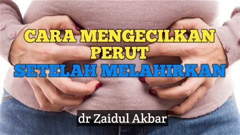 Cara Mengecilkan Perut Setelah Melahirkan Dr Zaidul Akbar Youtube