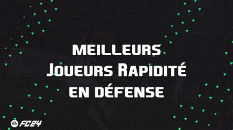 Les Meilleures Cartes Et Joueurs Pour Rapidit En D Fense Sur Ea Sports