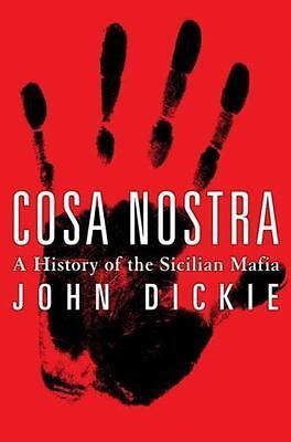 Cosa Nostra A History Of The Sicilian Mafia By John Dickie