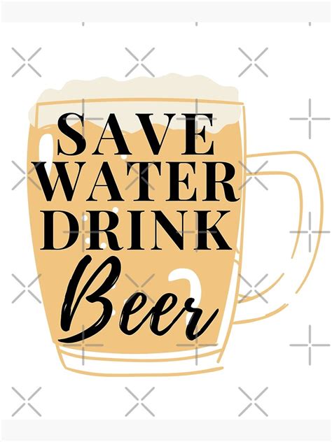 Save Water Drink Beer Poster For Sale By Snailjosegira Redbubble