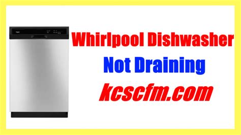 7 Reasons Why Whirlpool Dishwasher Not Draining Lets Fix It