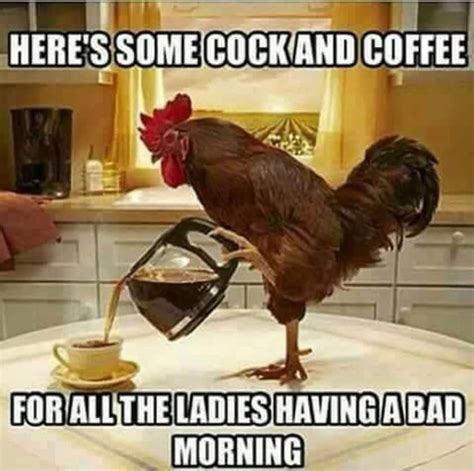 Cock And Coffee R Funnymemes