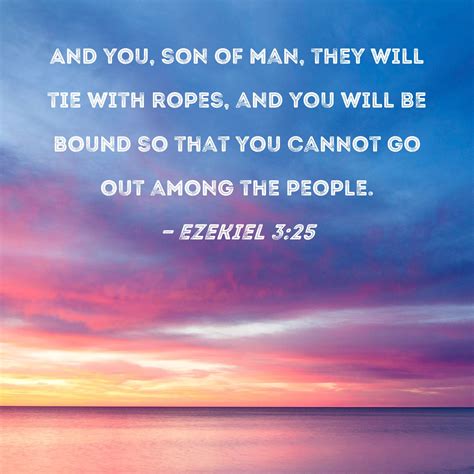 Ezekiel 3 25 And You Son Of Man They Will Tie With Ropes And You