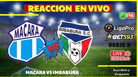 Macar Vs Imbabura Liga Pro Bet Serie B Reaccion En Vivo Youtube