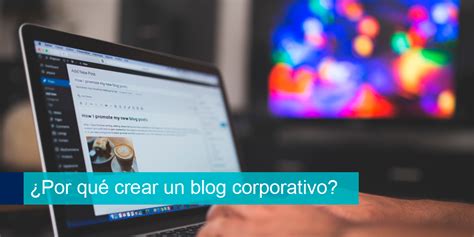 Blog Corporativo Los Beneficios Empresariales Del Marketing De