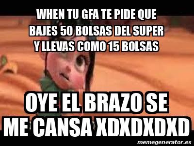 Meme Personalizado When Tu Gfa Te Pide Que Bajes Bolsas Del Super