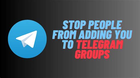 2 Ways To Stop People From Adding You To Telegram Groups