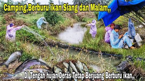 CAMPING BERBURU IKAN SIANG DAN MALAM DI TENGAH HUJAN DERAS SEMANGAT