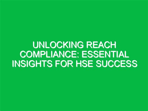 Unlocking REACH Compliance: Essential Insights for HSE Success - Safety ... 