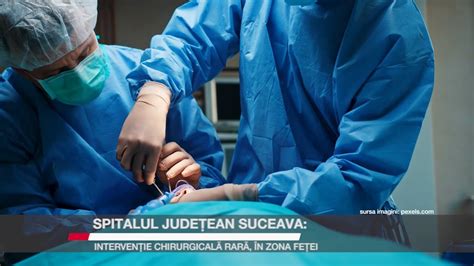 Spitalul Județean Suceava intervenție chirurgicală rară în zona feței