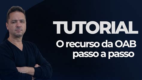 Tutorial O Recurso Da Oab Passo A Passo Youtube