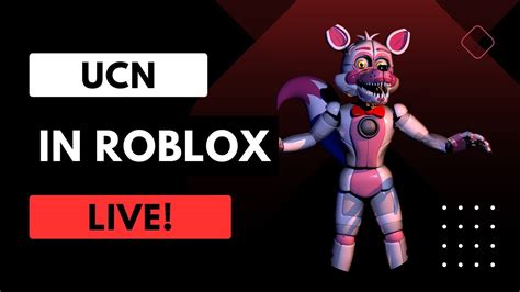 Ucn In Roblox Live Youtube