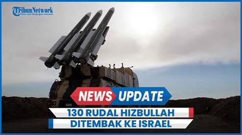 130 Rudal Hizbullah Ditembak Ke Israel Utara Hingga Bikin Listrik Padam