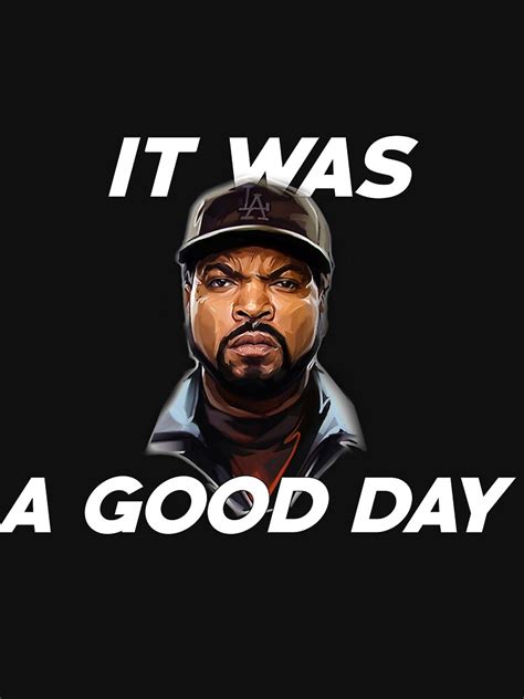 Ice Cube It Was A Good Day T Shirt T Shirt For Sale By