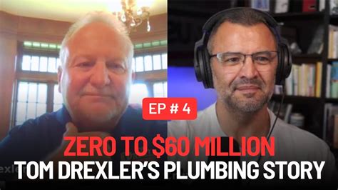 Zero To 60m How Tom Drexler Built His Plumbing Business Richard