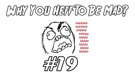 Why You Heff To Be Mad 19 Youtube