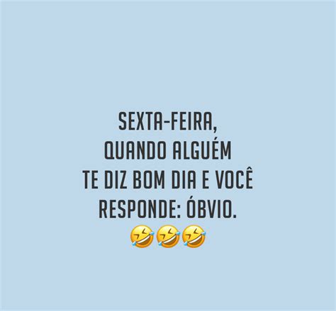 Frases De Sexta Feira Engracadas - Frases engraçadas de Feliz Sexta-feira para um Dia de muita Curtição