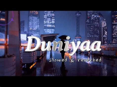 Duniyaa Slowed Reverb Akhil Dhvani Bhanushali Mirchi Lofi