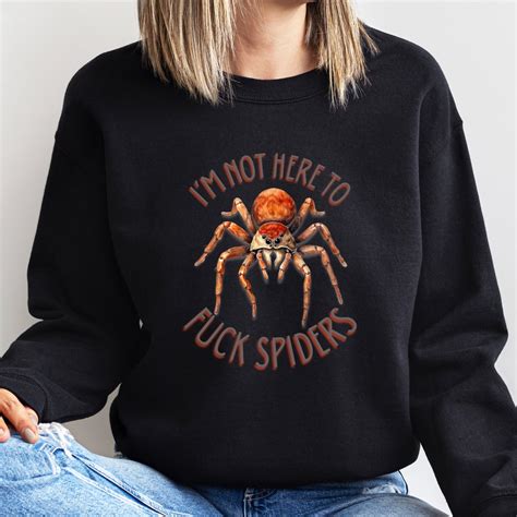 I M Not Here To Fuck Spiders Aussie Funny Saying Sweatshirt For A