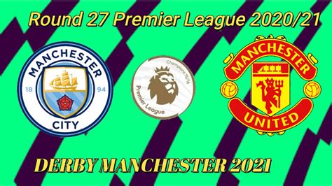 Fifa 21 Manchester City Vs Manchester United Round 27 Premier League 202021 Full Gameplay