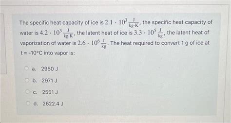 Solved The Specific Heat Capacity Of Ice Is The Chegg