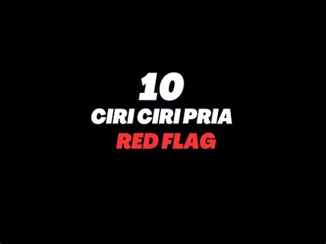 Cewek Harus Tahu 10 Ciri Cowok Red Flag YouTube